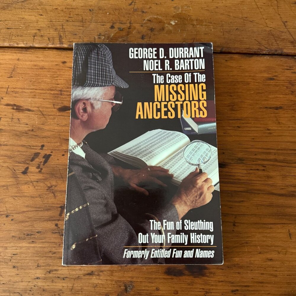 The Case Of The Missing Ancestors By George D. Durrant & Noel R. Barton